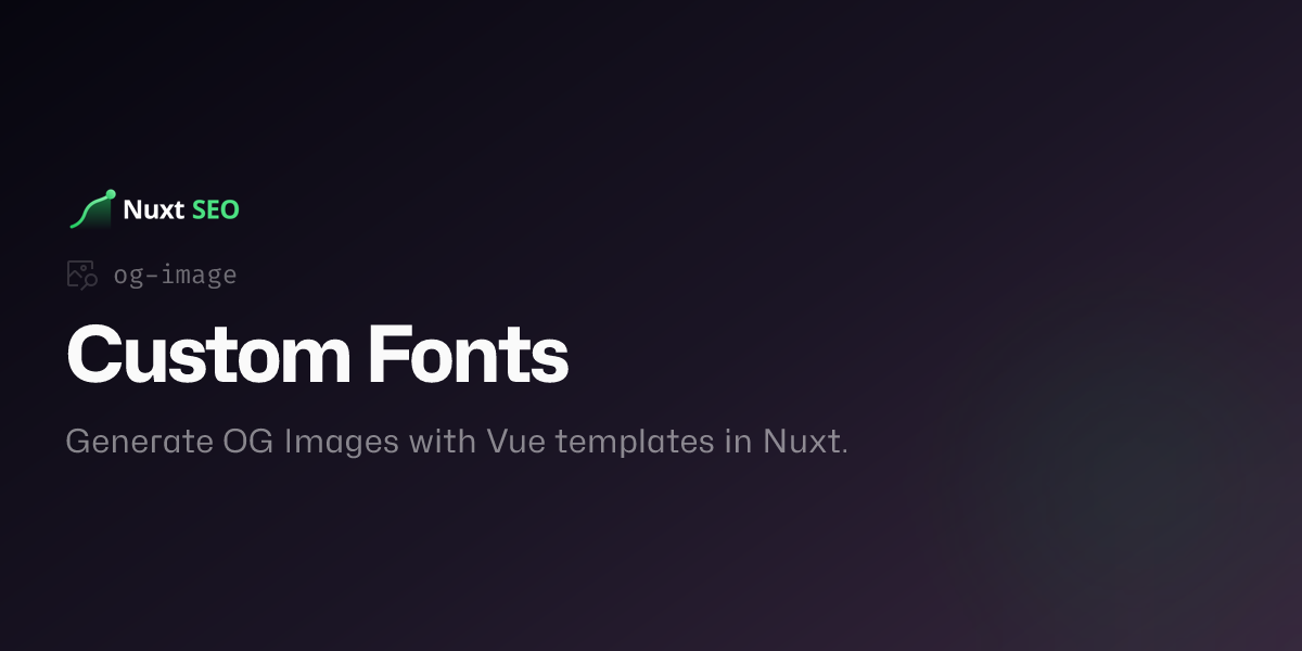 Custom Fonts · Nuxt OG Image · Nuxt SEO